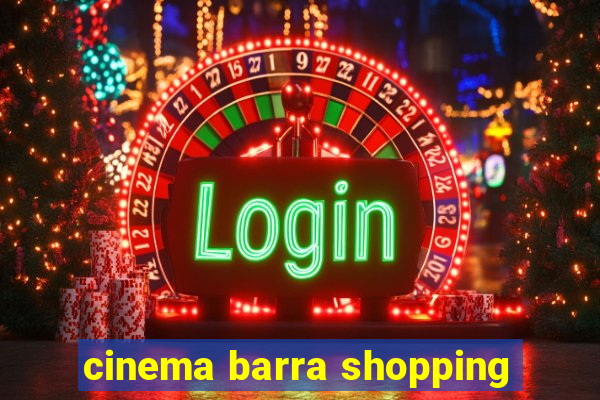 cinema barra shopping